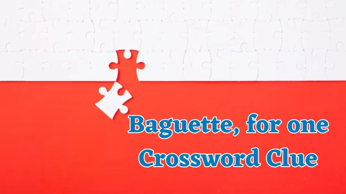 Baguette, for one Universal Crossword Clue Puzzle Answer from July 20, 2024