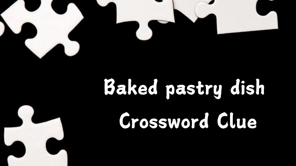 Baked pastry dish Daily Themed Crossword Clue Puzzle Answer from July 26, 2024