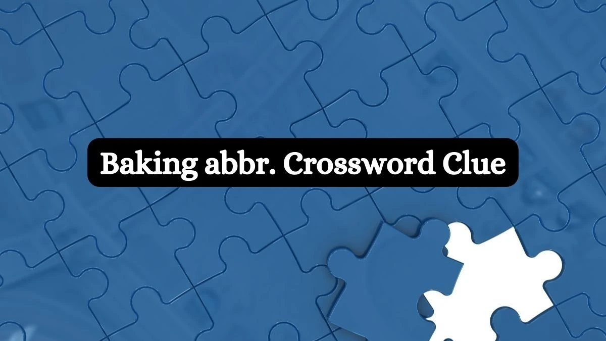 Baking abbr. NYT Crossword Clue Puzzle Answer from July 10, 2024