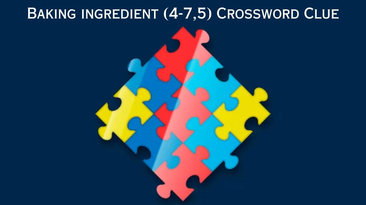 ​Baking ingredient (4-7,5) Crossword Clue Answers on July 03, 2024