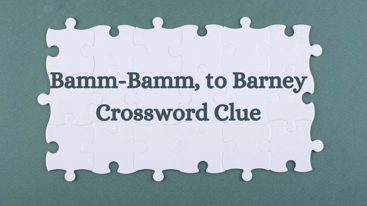 Bamm-Bamm, to Barney Daily Themed Crossword Clue Puzzle Answer from July 10, 2024