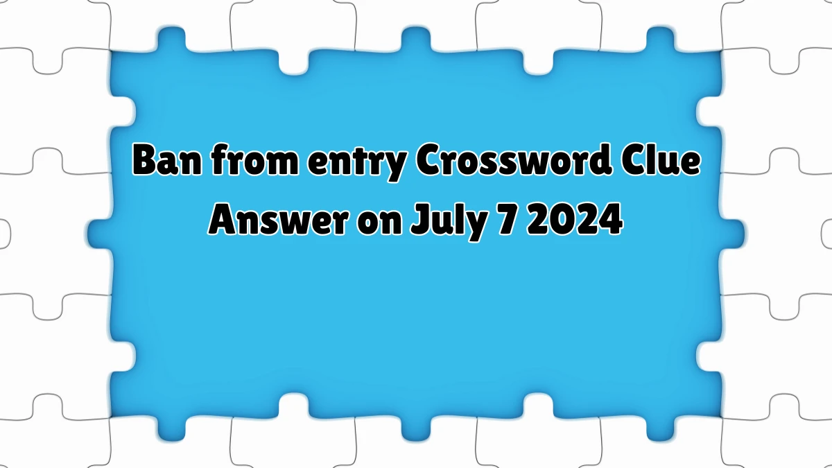 Ban from entry Puzzle Page Crossword Clue Answer from July 07, 2024