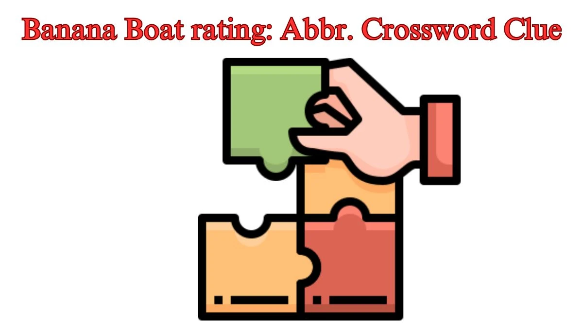 Banana Boat rating: Abbr. Daily Commuter Crossword Clue Answers on July 26, 2024