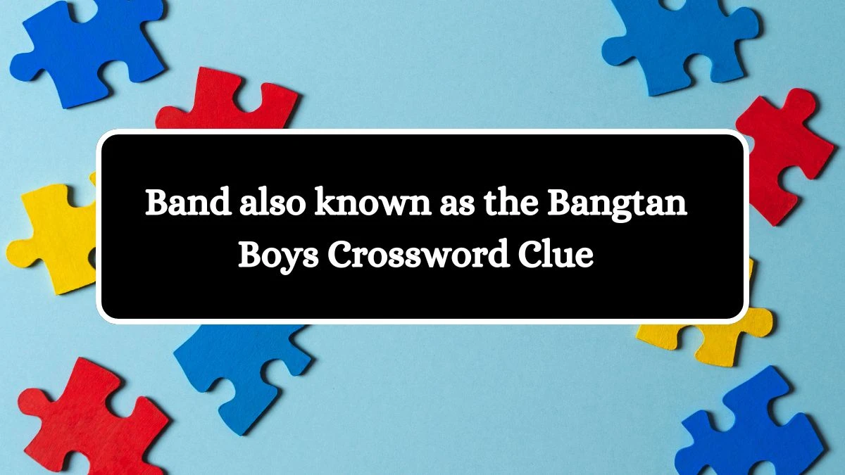 LA Times Band also known as the Bangtan Boys Crossword Clue Puzzle Answer from July 10, 2024