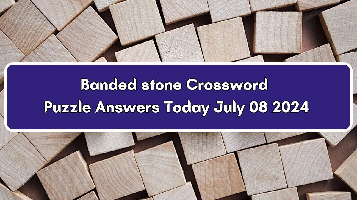 Banded stone Daily Commuter Crossword Clue Puzzle Answer from July 08, 2024