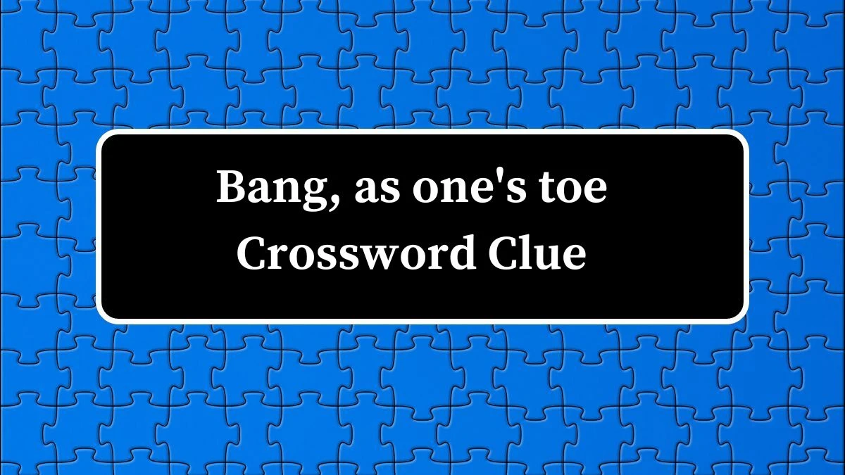 Daily Themed Bang, as one's toe Crossword Clue Puzzle Answer from July 14, 2024