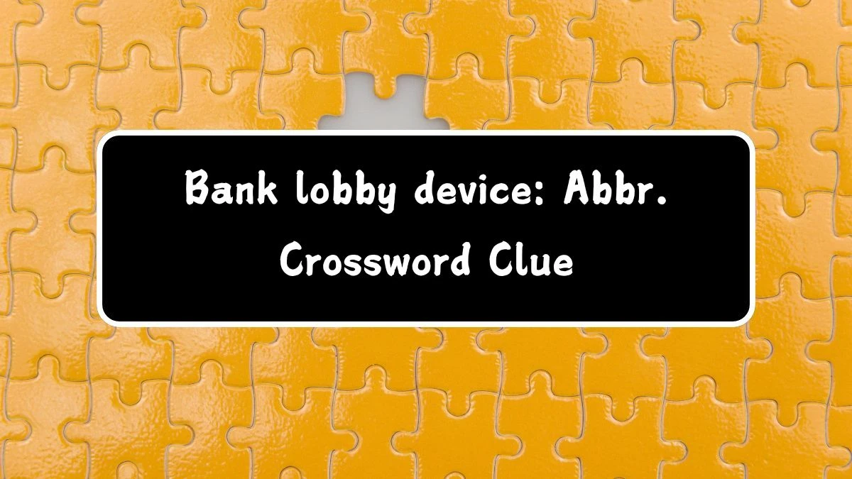 Daily Themed Bank lobby device: Abbr. Crossword Clue Puzzle Answer from July 29, 2024