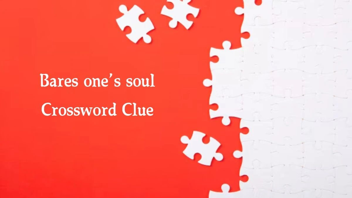 NYT Bares one’s soul Crossword Clue Puzzle Answer from July 31, 2024