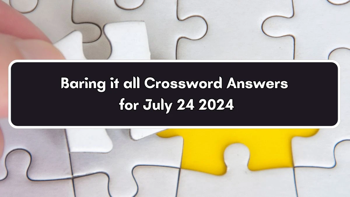 Baring it all Daily Themed Crossword Clue Answers on July 24, 2024