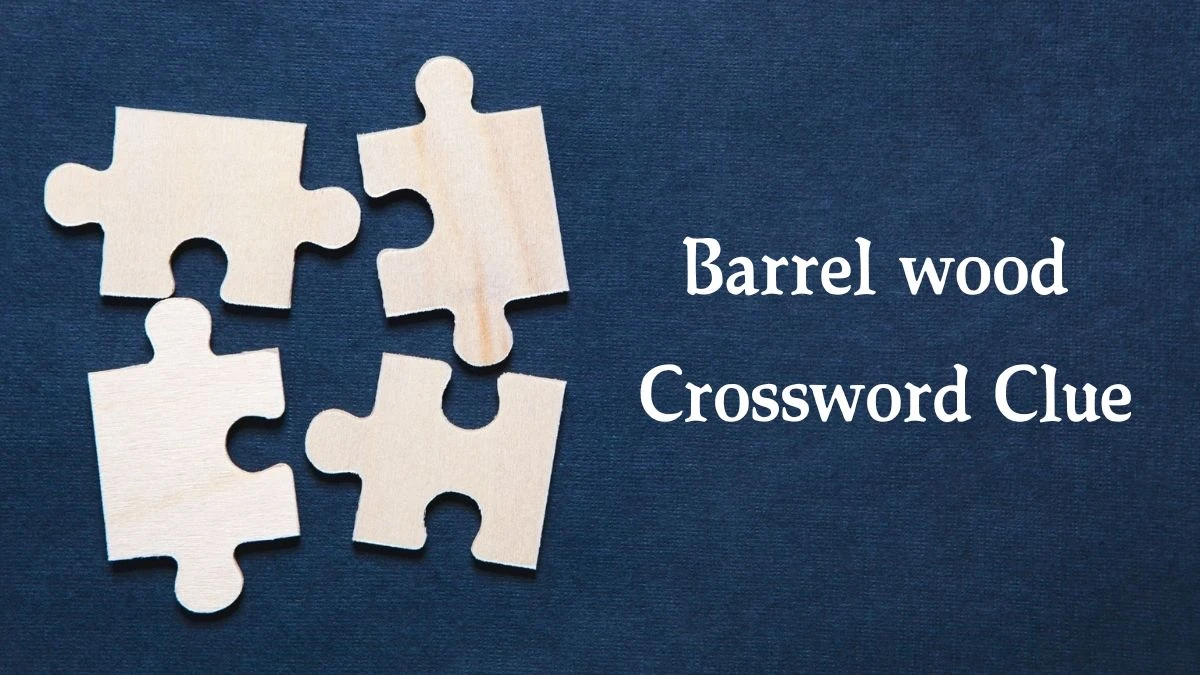 Barrel wood Crossword Clue Answers on July 30, 2024