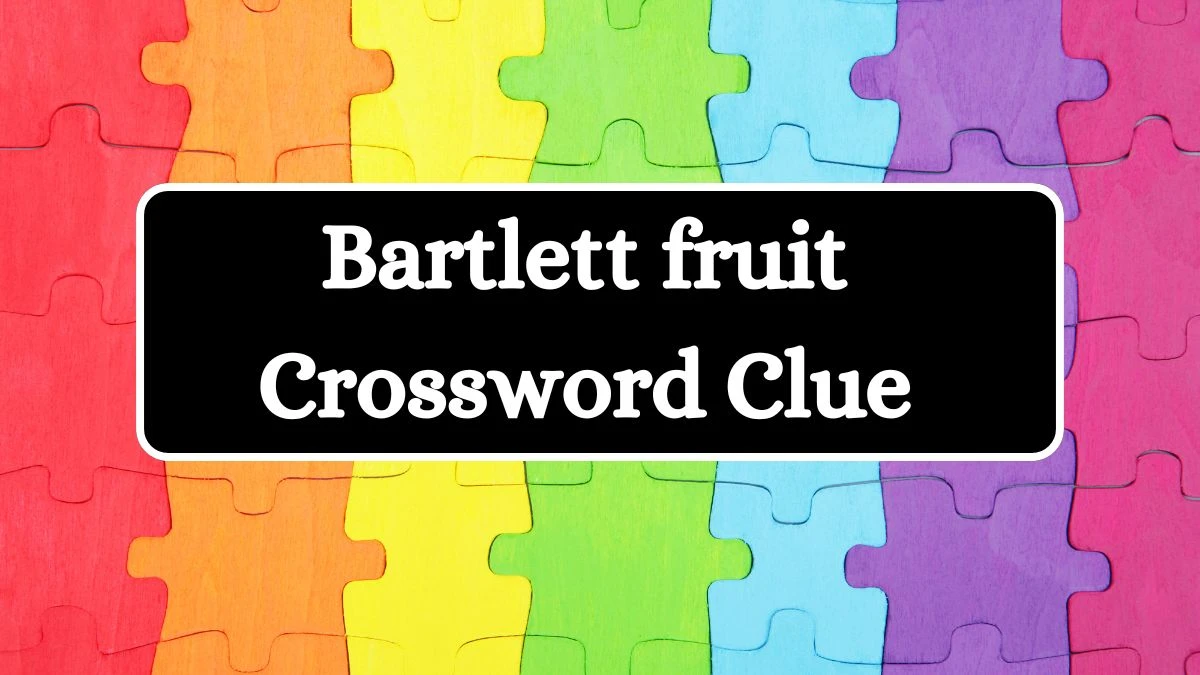 Bartlett fruit Daily Commuter Crossword Clue Puzzle Answer from July 15, 2024