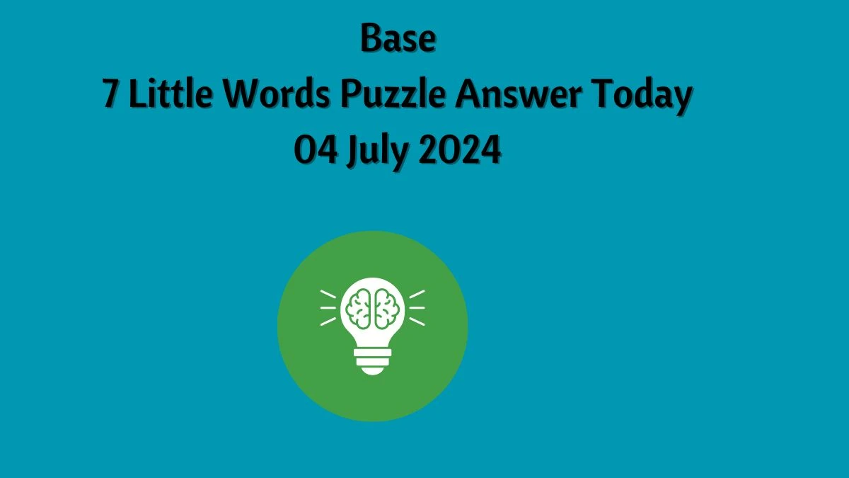Base 7 Little Words Puzzle Answer from July 04, 2024
