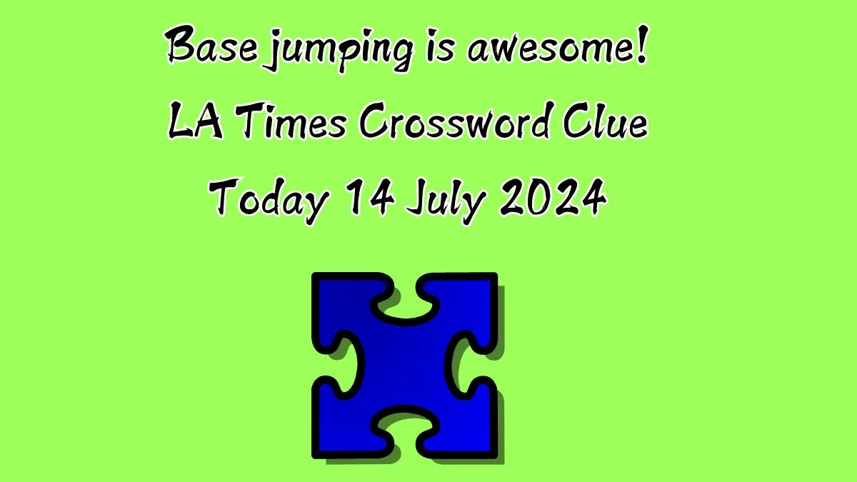 LA Times Base jumping is awesome! Crossword Clue Puzzle Answer from July 14, 2024