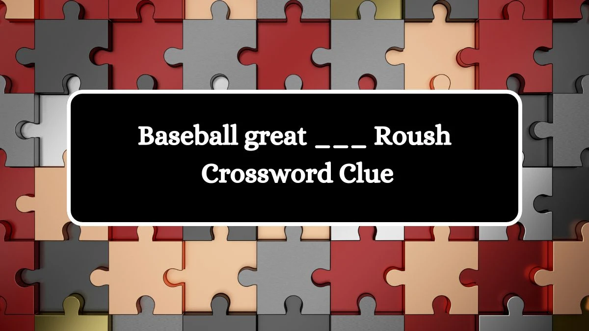 Daily Themed Baseball great ___ Roush Crossword Clue Puzzle Answer from July 29, 2024