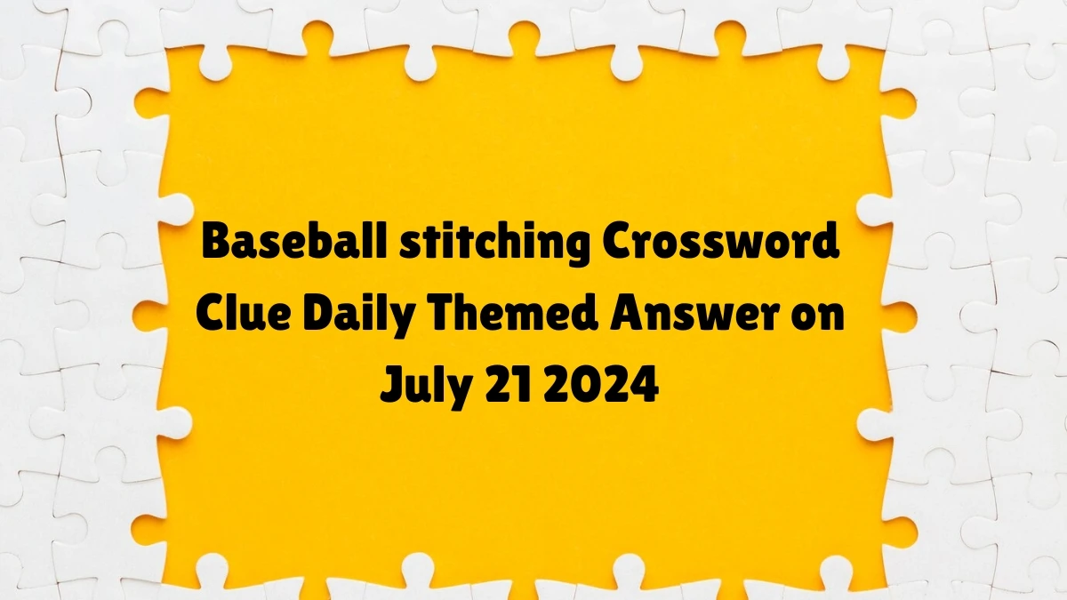 Daily Themed Baseball stitching Crossword Clue Puzzle Answer from July 21, 2024