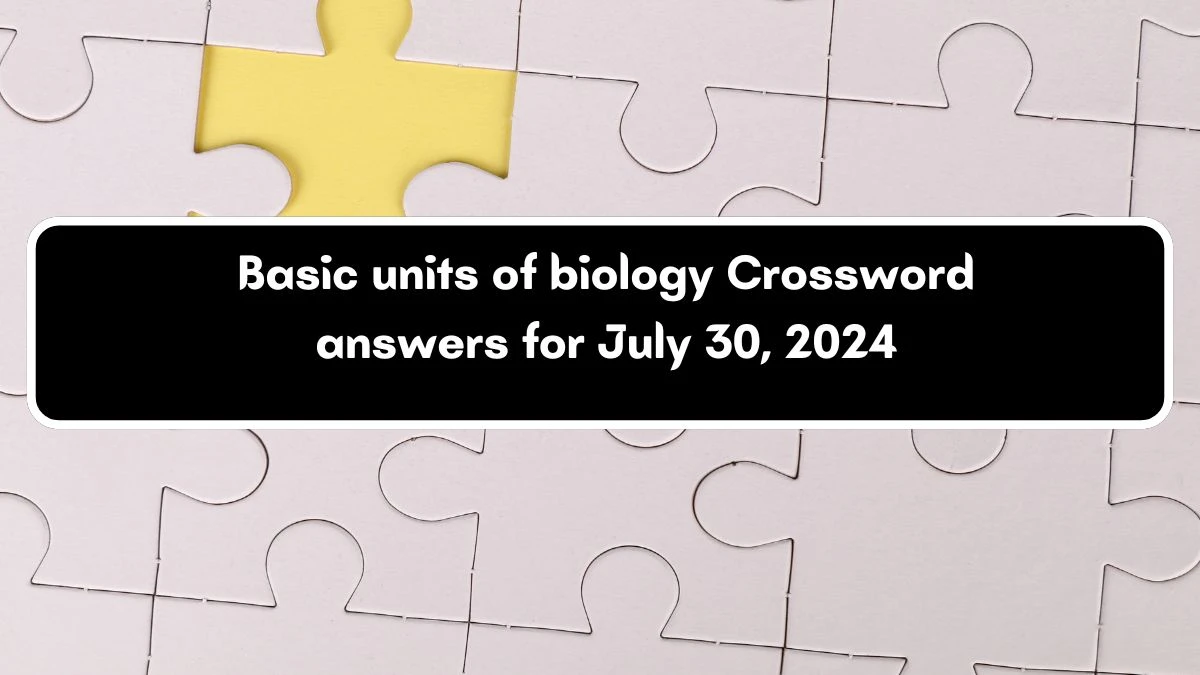 Daily Commuter Basic units of biology Crossword Clue Puzzle Answer from July 30, 2024