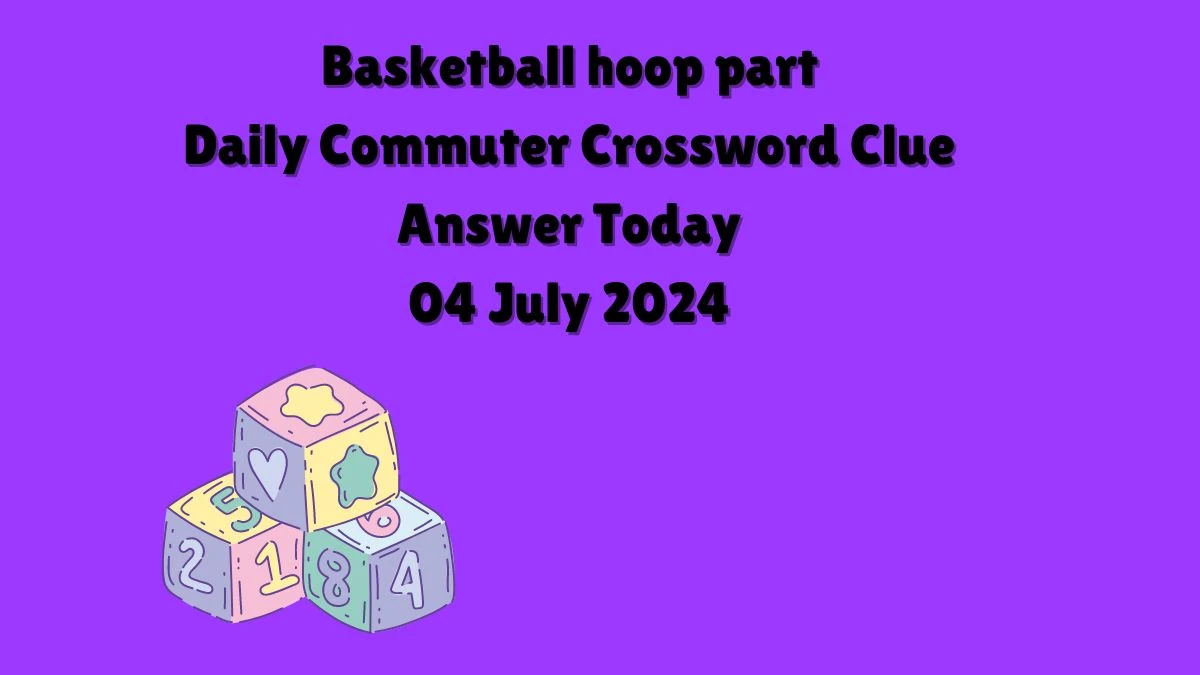 Basketball hoop part Daily Commuter Crossword Clue Puzzle Answer from July 04, 2024