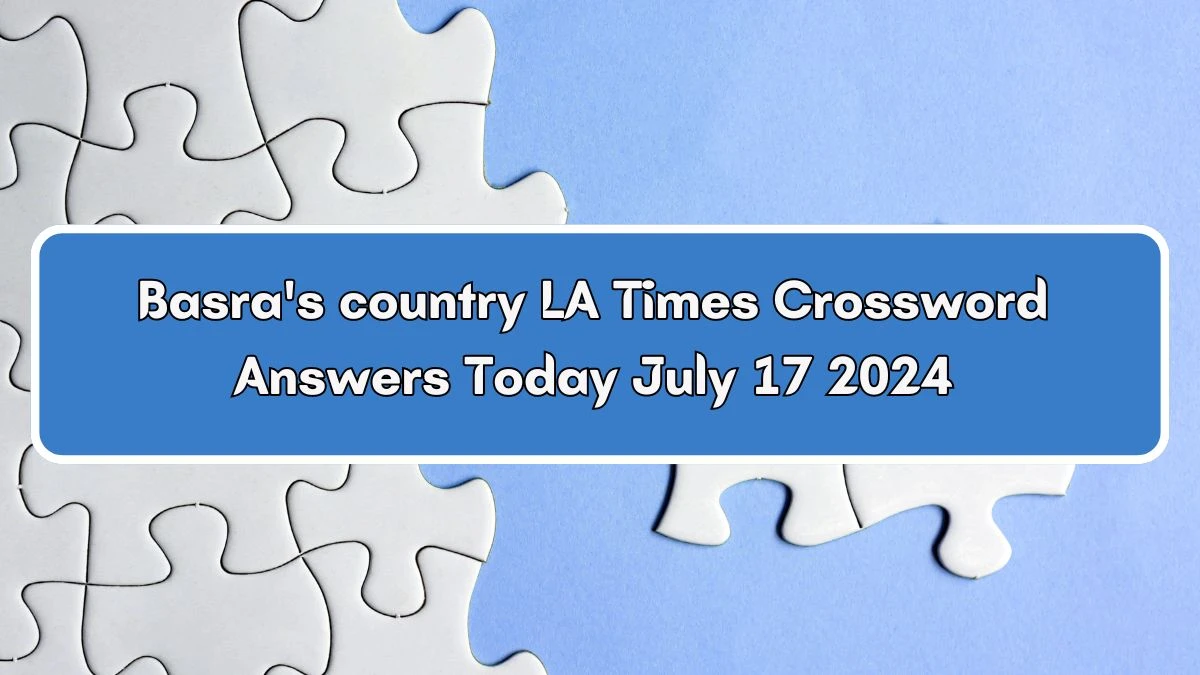 LA Times Basra's country Crossword Puzzle Answer from July 17, 2024