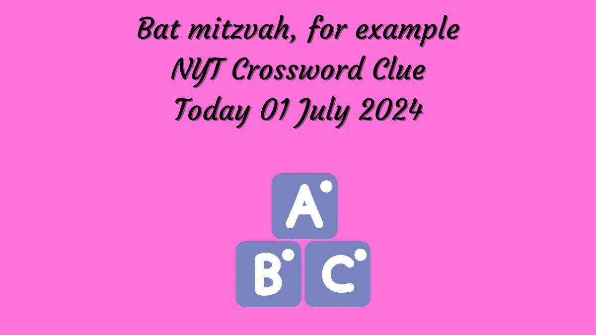 Bat mitzvah, for example NYT Crossword Clue Puzzle Answer from July 01, 2024