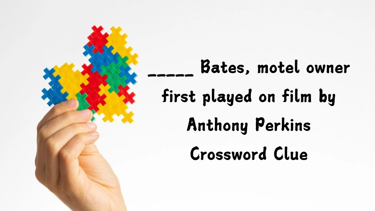 _____ Bates, motel owner first played on film by Anthony Perkins Crossword Clue Answers on July 24, 2024