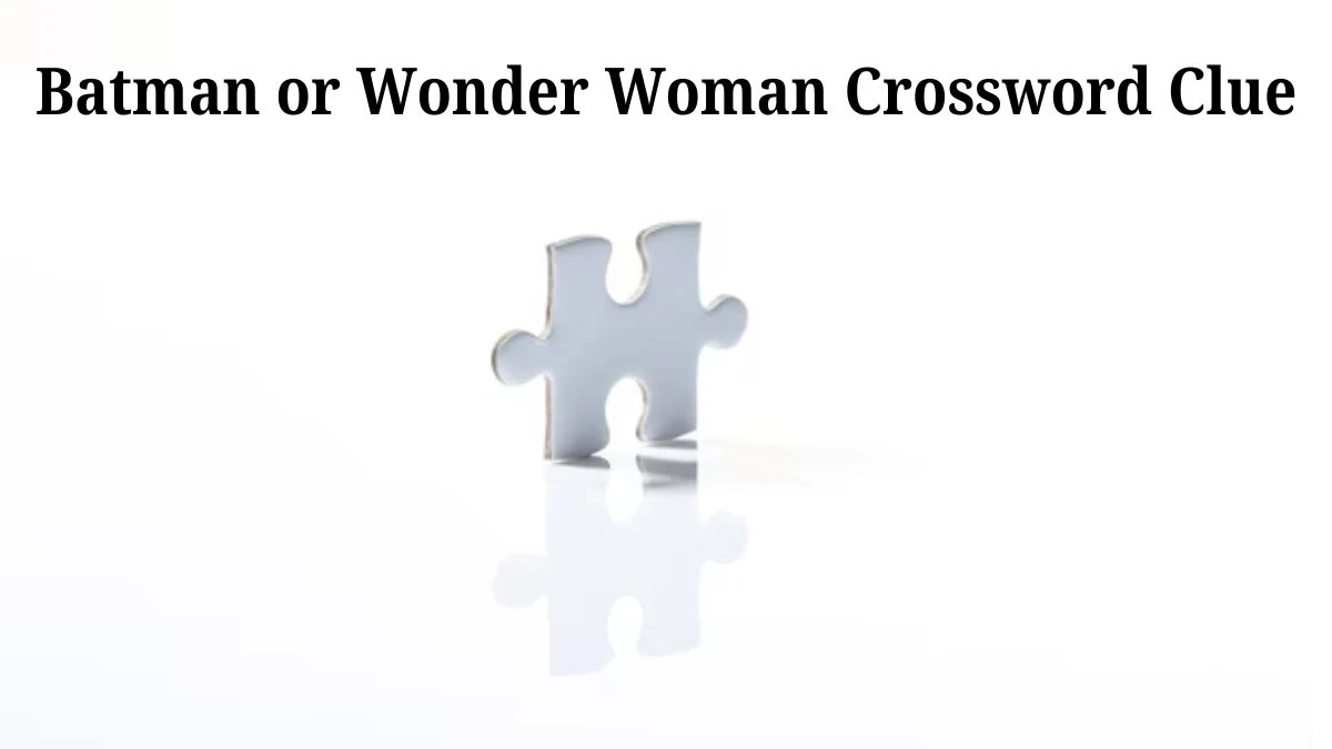 Daily Commuter Batman or Wonder Woman Crossword Clue Puzzle Answer from July 20, 2024