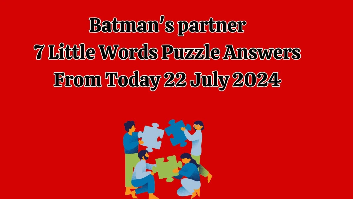 Batman's partner 7 Little Words Puzzle Answer from July 22, 2024