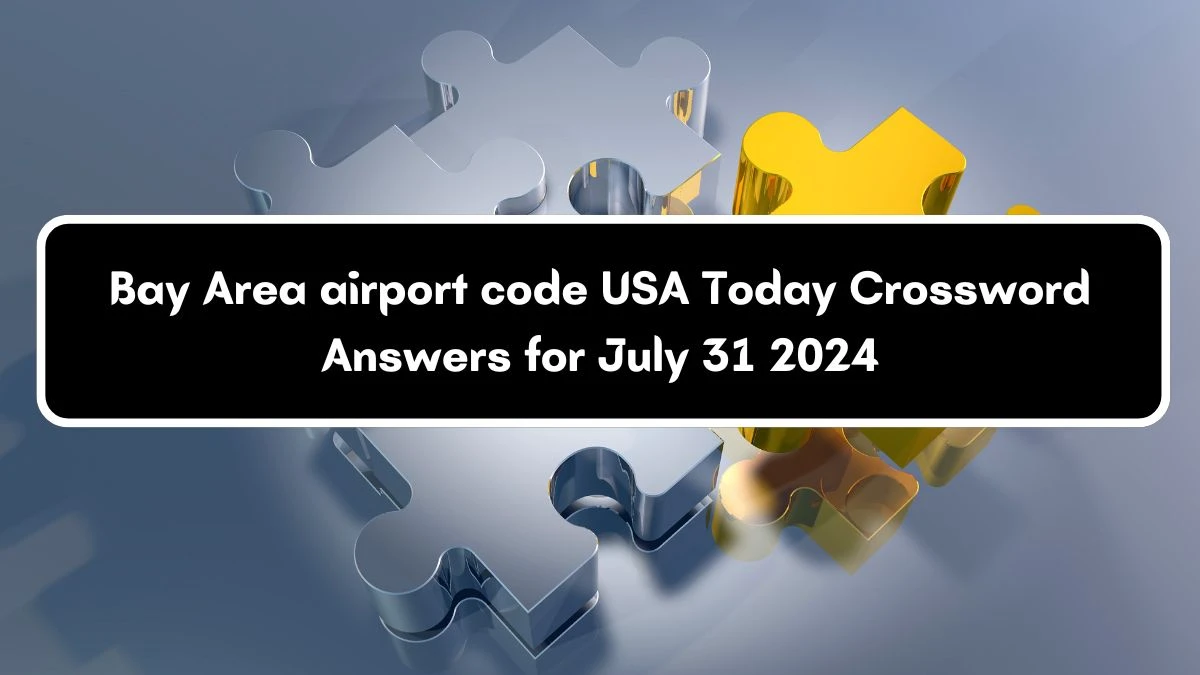 USA Today Bay Area airport code Crossword Clue Puzzle Answer from July 31, 2024