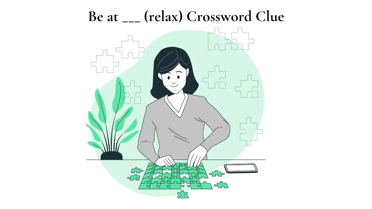 Be at ___ (relax) Daily Themed Crossword Clue Puzzle Answer from July 13, 2024