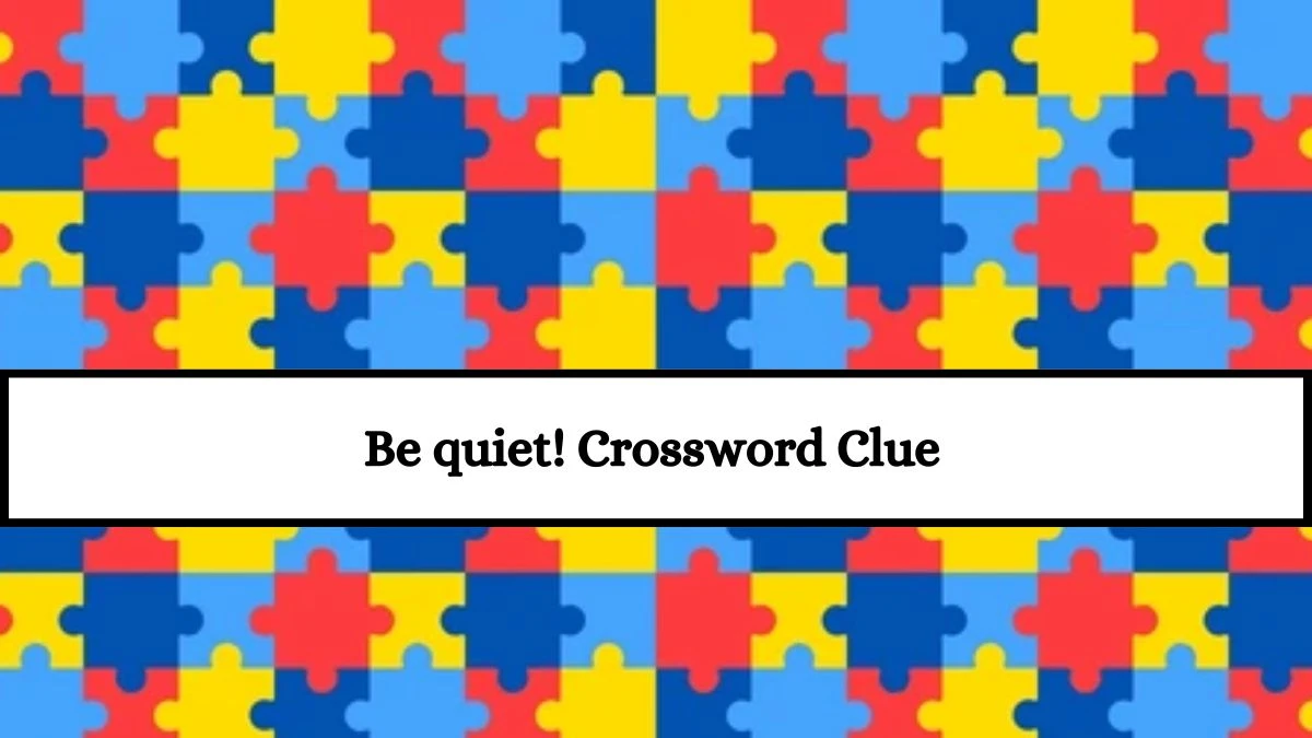 Be quiet! Daily Commuter Crossword Clue Puzzle Answer from July 18, 2024