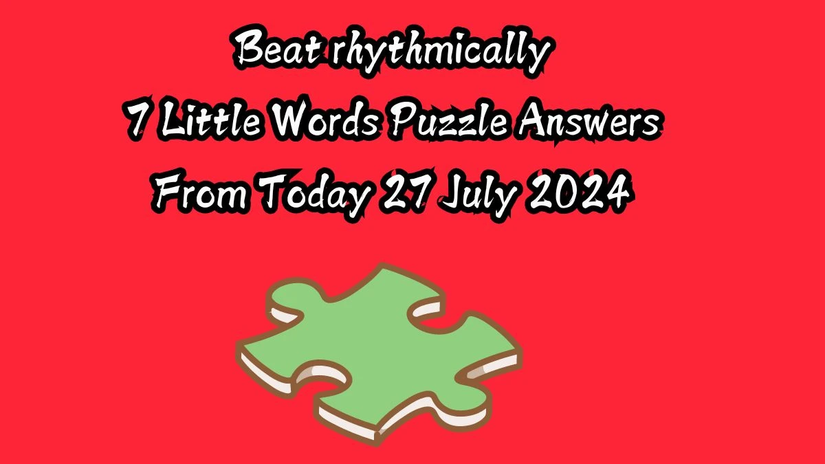 Beat rhythmically 7 Little Words Puzzle Answer from July 27, 2024