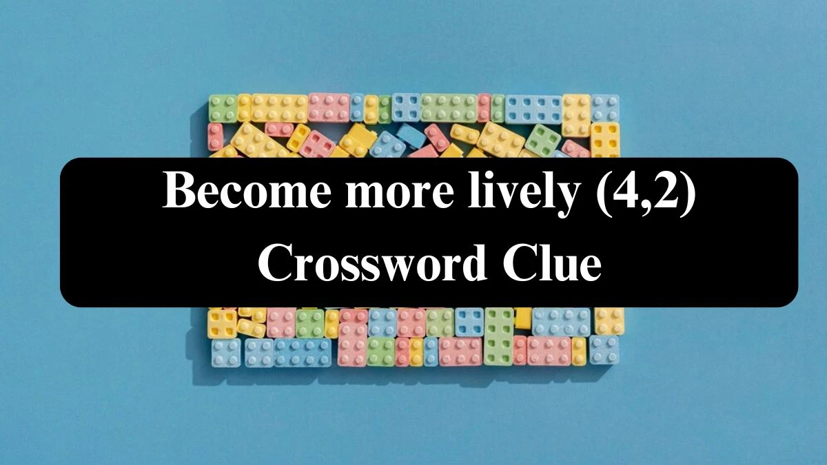 Become more lively (4,2) Crossword Clue Answers on July 27, 2024