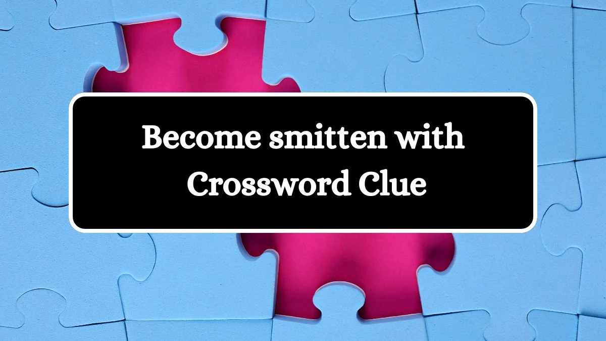 Become smitten with Crossword Clue Puzzle Answer from July 30, 2024