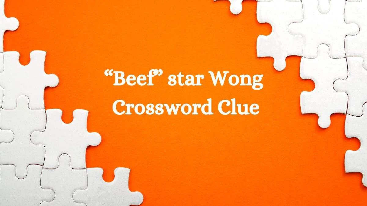 Universal “Beef” star Wong Crossword Clue Puzzle Answer from July 17, 2024