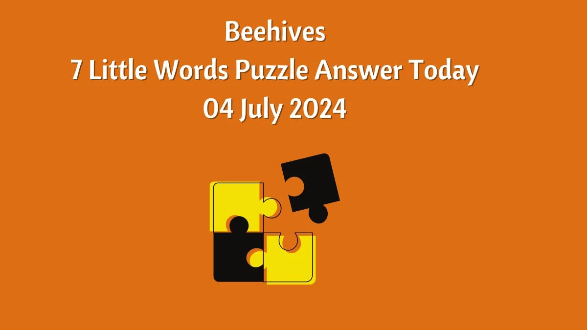 Beehives 7 Little Words Puzzle Answer from July 04, 2024