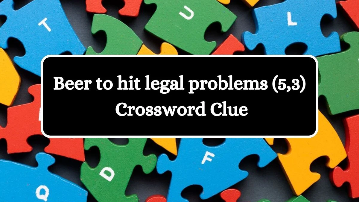 Beer to hit legal problems (5,3) Crossword Clue Puzzle Answer from July 25, 2024