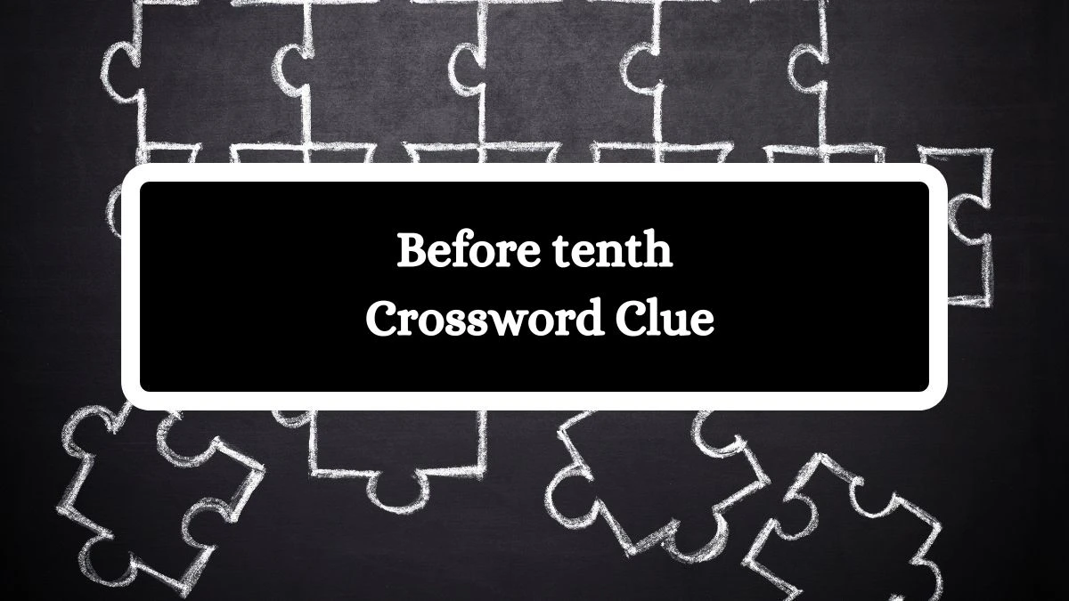 Daily Themed Before tenth Crossword Clue Puzzle Answer from July 29, 2024