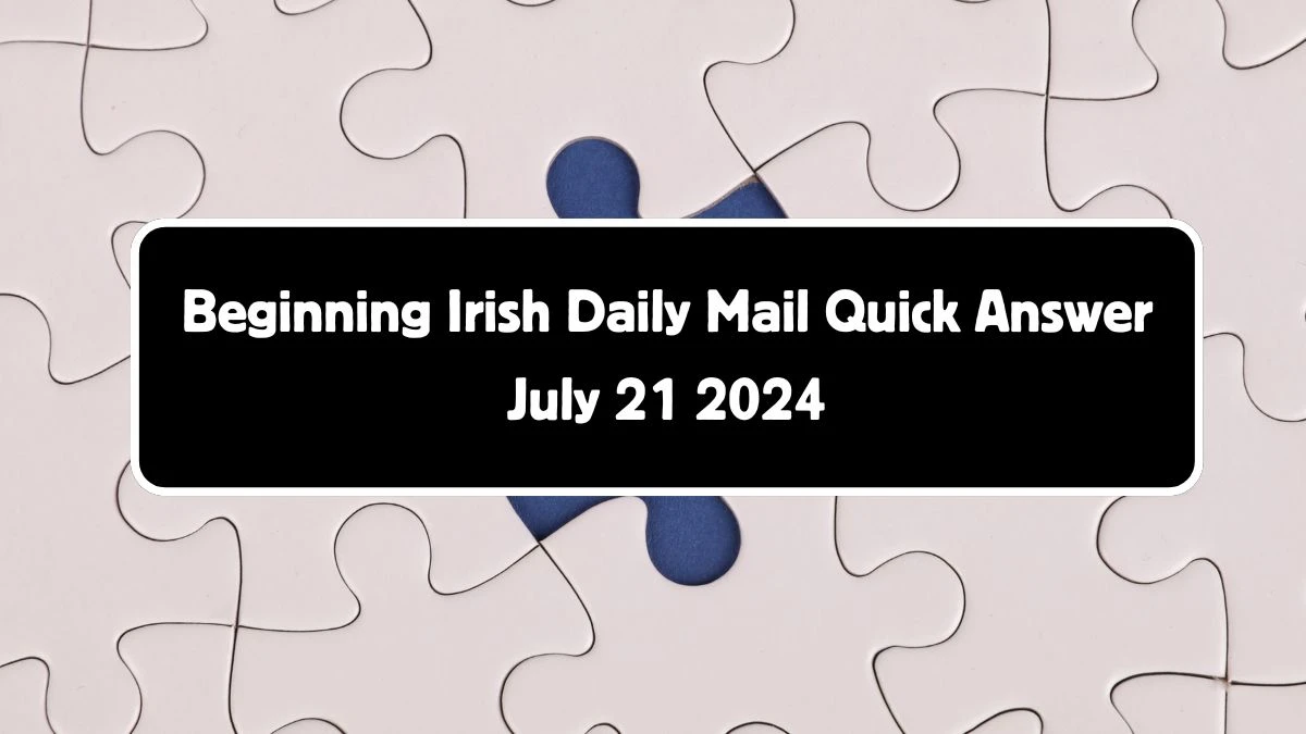 Irish Daily Mail Quick Beginning Crossword Clue 6 Letters Puzzle Answer from July 21, 2024