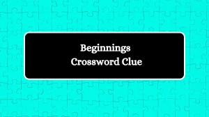 Beginnings NYT Crossword Clue Puzzle Answer from July 30, 2024