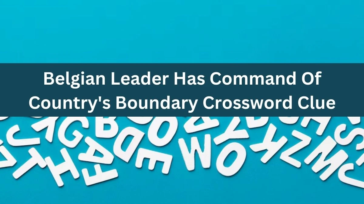 Belgian Leader Has Command Of Country's Boundary Crossword Clue Puzzle Answer from July 27, 2024