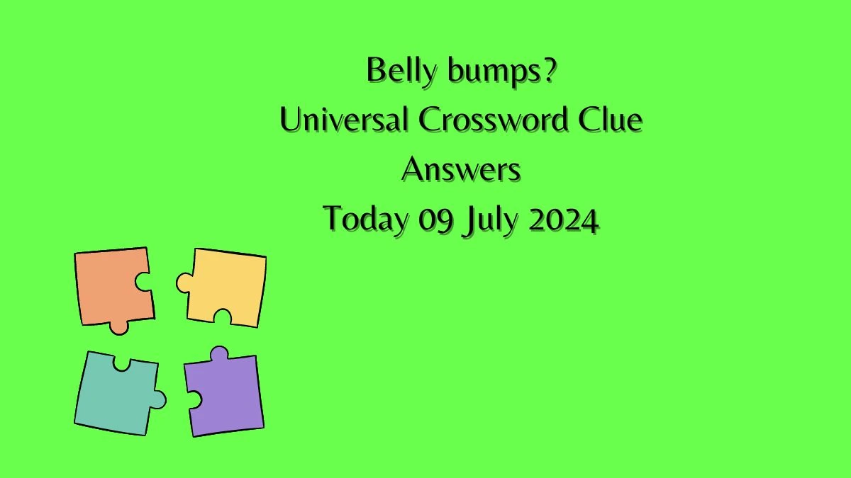 Universal Belly bumps? Crossword Clue Puzzle Answer from July 09, 2024