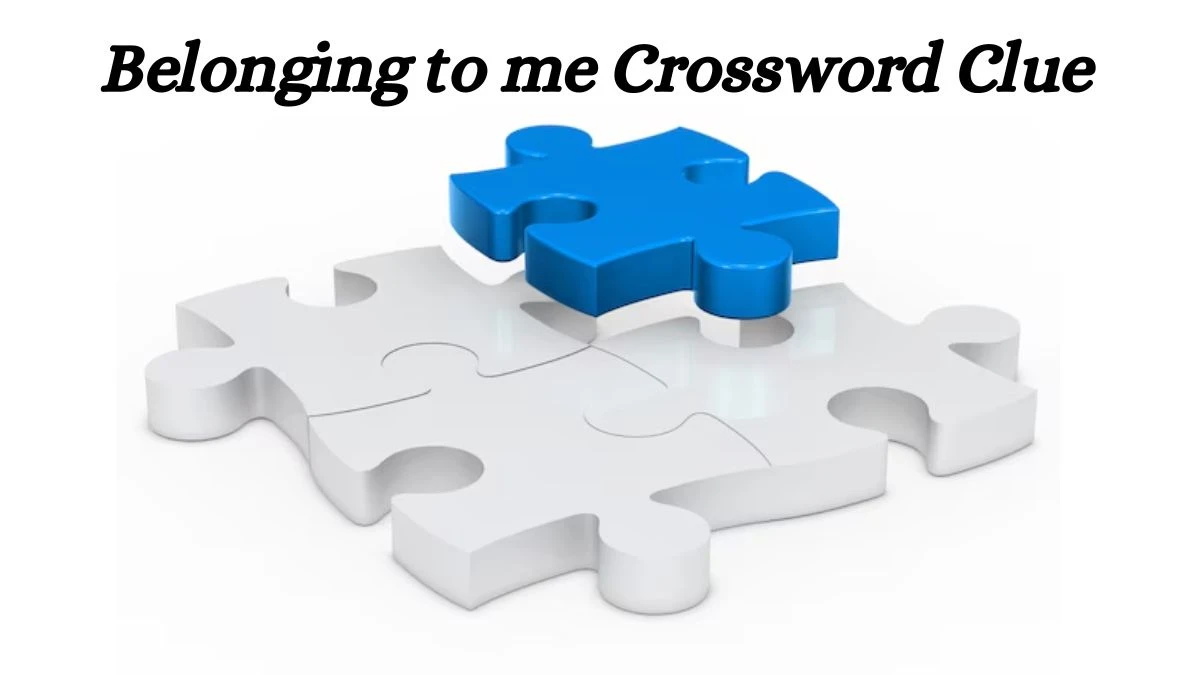 Belonging to me Daily Commuter Crossword Clue Puzzle Answer from July 03, 2024