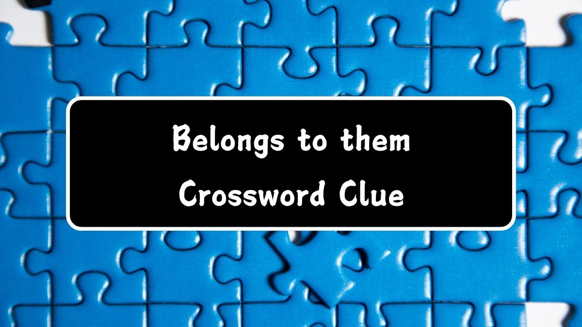 Daily Themed Belongs to them Crossword Clue Puzzle Answer from July 29, 2024