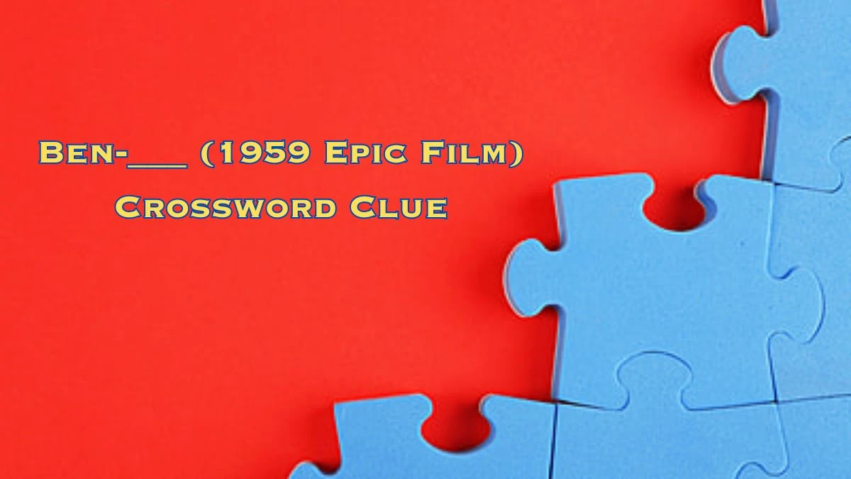 Ben-___ (1959 Epic Film) Daily Themed Crossword Clue Puzzle Answer from July 03, 2024
