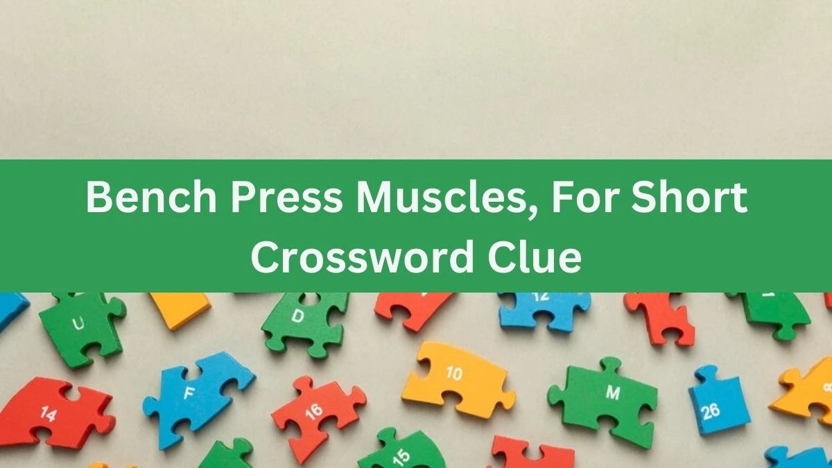 LA Times Bench Press Muscles, For Short Crossword Clue Puzzle Answer from July 21, 2024