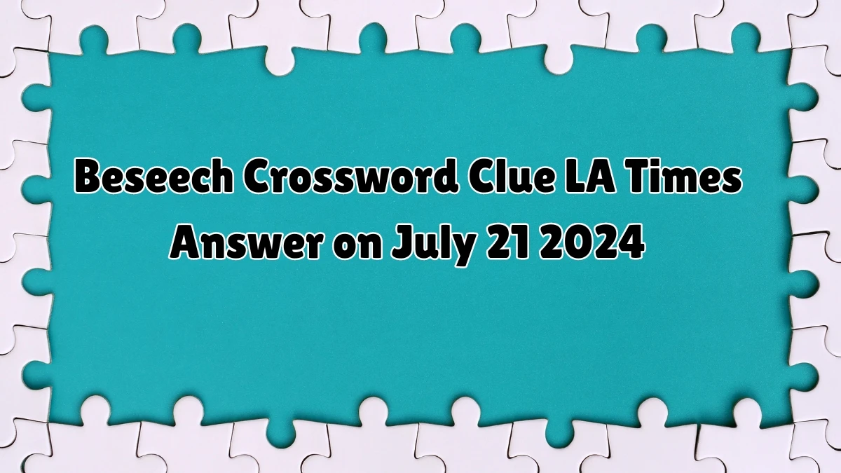 LA Times Beseech Crossword Clue Puzzle Answer from July 21, 2024