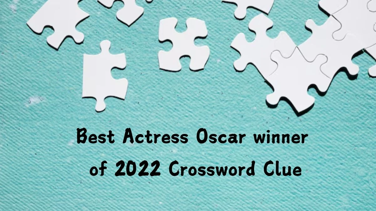 Best Actress Oscar winner of 2022 NYT Crossword Clue Puzzle Answer from July 26, 2024