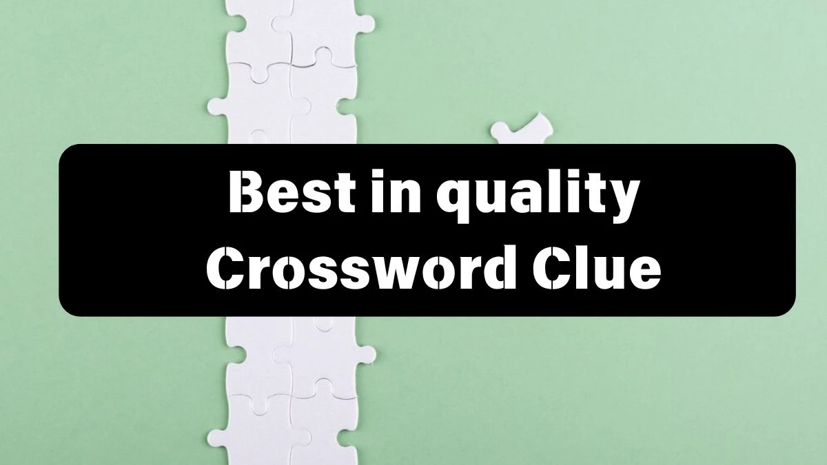 Irish Daily Mail Quick Best in quality Crossword Clue 6 Letters Puzzle Answer from July 11, 2024