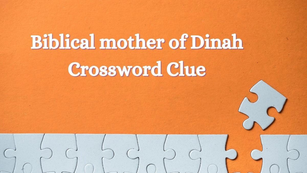 Biblical mother of Dinah NYT Crossword Clue Puzzle Answer from July 03, 2024