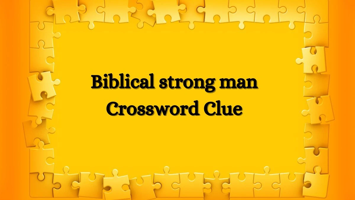 Universal Biblical strong man Crossword Clue Puzzle Answer from July 08, 2024