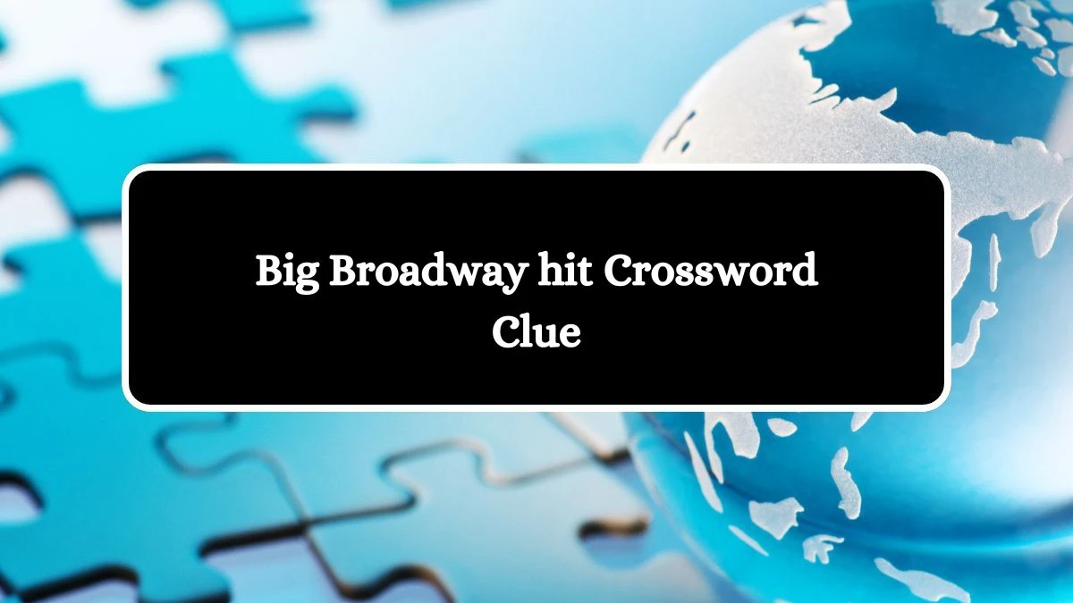 Big Broadway hit Daily Commuter Crossword Clue Puzzle Answer from July 08, 2024